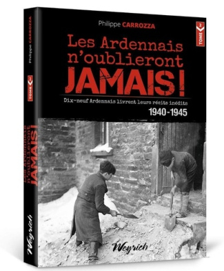 Les ardennais n'oublieront jamais. Tome 2, 19 ardennais livrent leurs récits inédits 1940-1945