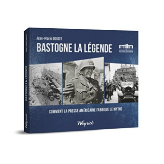 Bastogne la légende. Comment la presse américaine fabriqua le mythe