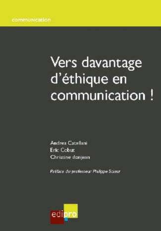 Vers d'avantage d'éthique en communication / Notions et outils pour mettre en oeuvre une communicati