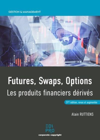FUTURES, SWAPS, OPTIONS - LES PRODUITS FINANCIERS DERIVES