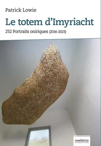 Le totem d’Imyriacht. 252 portraits oniriques (2016-2023)