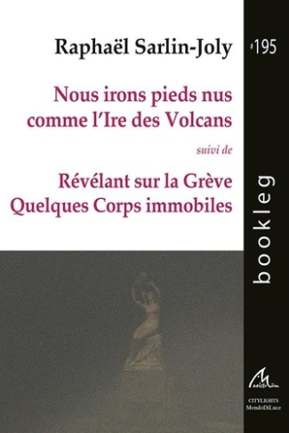 Nous irons pieds nus comme l’Ire des Volcans. suivi de Révélant sur la Grève Quelques Corps immobil