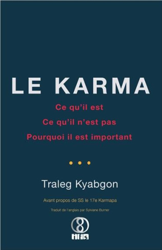 Le Karma. Ce qu'il est, ce qu'il n'est pas, pourquoi il est important