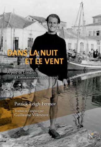 Dans la nuit et le vent. A pied de Londres à Constantinople (1933-1935)