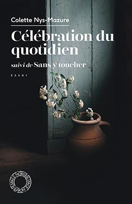 Célébration du quotidien. Suivi de Sans y toucher