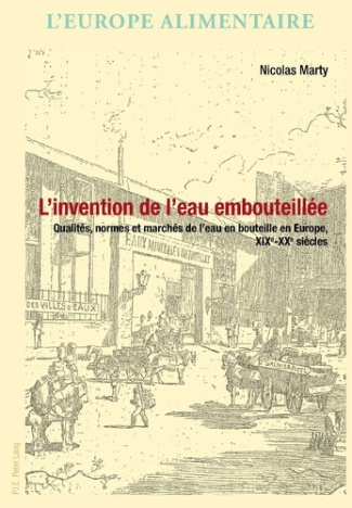 L'invention de l’eau embouteillée. Qualités, normes et marchés de l’eau en bouteille en Europe, XIXe