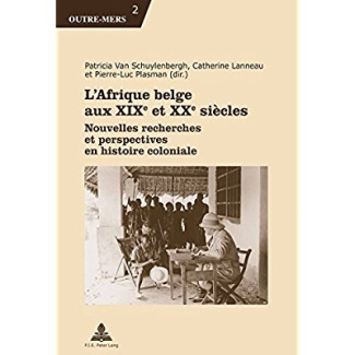 L'Afrique belge aux XIXe et XXe siècles. Nouvelles recherches et perspectives en histoire coloniale