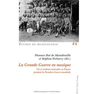La Grande Guerre en musique. Vie et création musicales en France pendant la Première Guerre mondiale