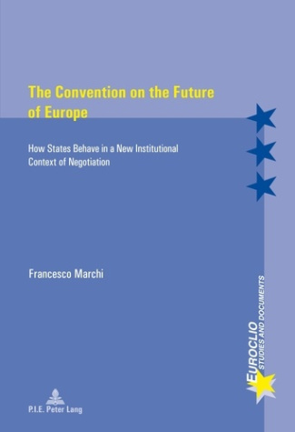 The Convention on the Future of Europe. How States Behave in a New Institutional Context of Negotiat