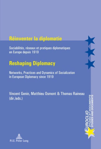 Réinventer la diplomatie. Sociabilités, réseaux et pratiques diplomatiques en Europe depuis 1919, Ed