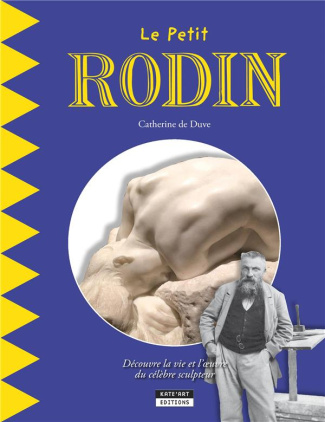 Le petit Rodin / Découvre la vie et l'oeuvre du célèbre sculpteur français