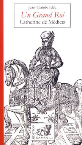 Un grand Roi. Catherine de Médicis