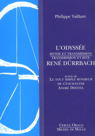 L'Odyssée. Mythe et transmission René Dürrbach, transmission et rite suivis de Le tout simple bonheu