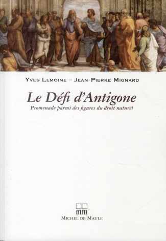 Le Défi d'Antigone. Promenade parmi des figures du droit naturel