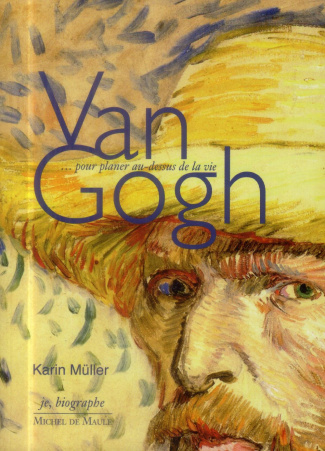Van Gogh. Pour planer au-dessus de la vie