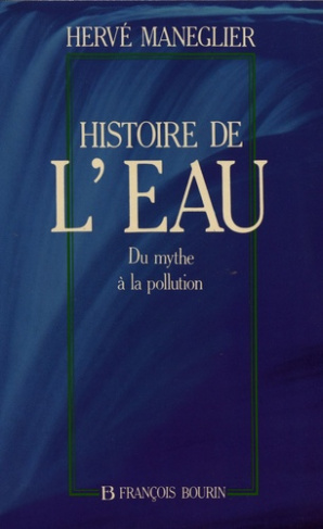 Histoire de l'eau. Du mythe à la pollution
