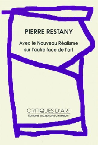 AVEC LE NOUVEAU REALISME, SUR L'AUTRE FACE DE L'ART