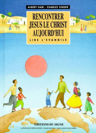RENCONTRER JESUS LE CHRIST AUJOURD'HUI. Lire l'Evangile
