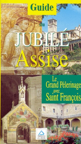 JUBILE ASSISE. Le Grand Pélerinage avec Saint François