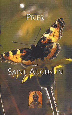 Prier avec Saint Augustin. Les Confessions