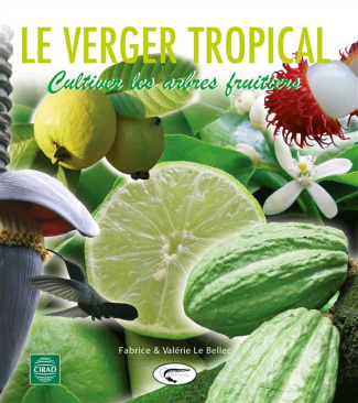 Le verger tropical. Cultiver les arbres fruitiers