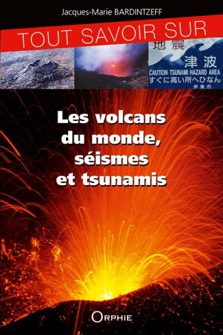Tout savoir sur les volcans du monde, séismes et tsunamis. 2e édition