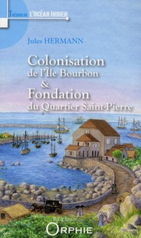 Colonisation de l'Ile Bourbon et fondation du Quartier Saint-Pierre