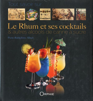 Tout savoir sur le rhum et ses cocktails. Et autres alcools de canne à sucre