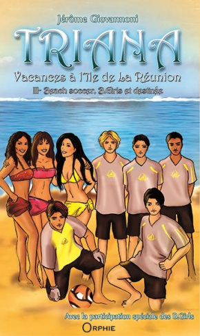 Triana, vacances à l'île de La Réunion Tome 3 : Beach soccer, B. Girls et destinée
