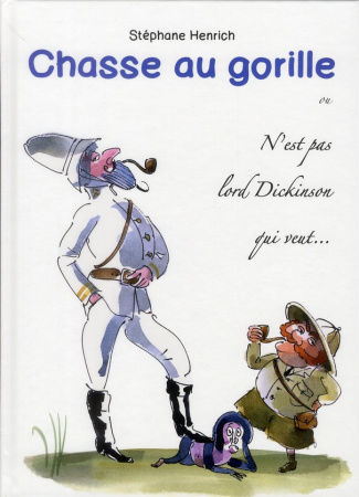 Chasse au gorille ou N'est pas lord Dickinson qui veut... Journal d'un explorateur