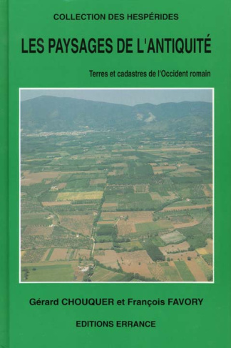 Les paysages de l'Antiquité. Terres et cadastres de l'Occident romain (IVe s. av. J.C. - IIIe s. ap.