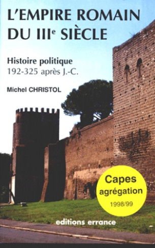 L'EMPIRE ROMAIN DU IIIEME SIECLE. Histoire politique (de 192, mort de Commode, à 325, concile de Nic