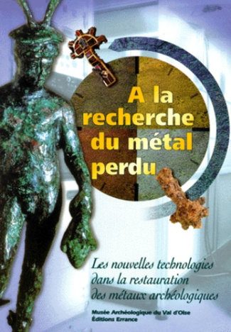 A LA RECHERCHE DU METAL PERDU. Nouvelles technologies dans la restauration des métaux archéologiques