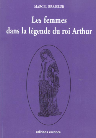 Les femmes dans la légende du roi Arthur. Tome 3, La geste des bretons
