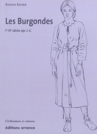 Les Burgondes. Ie-VIe siècle apr. J-C