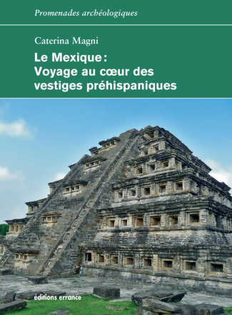 Le Mexique. Voyage au coeur des vestiges préhispaniques