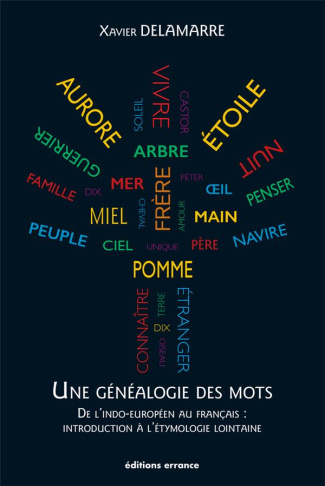 Une généalogie des mots. De l'indo-européen au français : introduction à l'étymologie lointaine (100