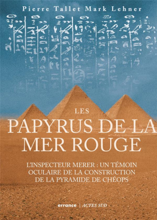 Les papyrus de la mer Rouge. L'inspecteur Merer : un témoin oculaire de la construction de la pyrami