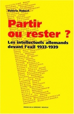 Partir ou rester ? Les intellectuels allemands devant l'exil 1933-1939