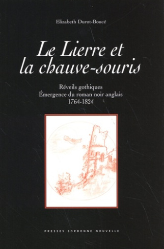 Le lierre et la chauve-souris. Réveils gothiques : émergence du roman noir anglais (1764-1824)