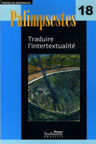 Palimpsestes N° 18 : Traduire l'intertextualité