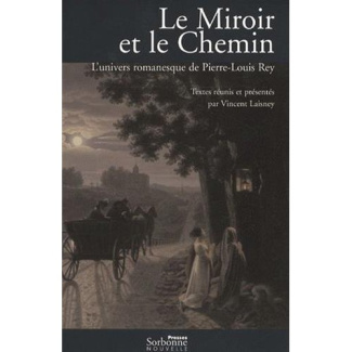 Le Miroir et le Chemin. L'univers romanesque de Pierre-Louis Rey