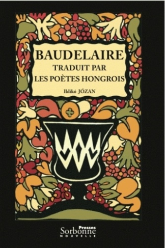 Baudelaire traduit par les poètes hongrois. Vers une théorie de la traduction