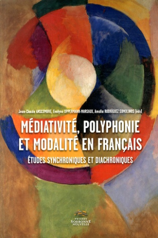 Médiativité, polyphonie et modalité en français. Etudes synchroniques et diachroniques