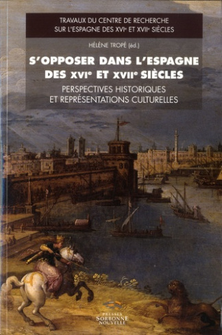 S'opposer dans l'Espagne des XVIe et XVIIe siècles. Perspectives historiques et représentations cult