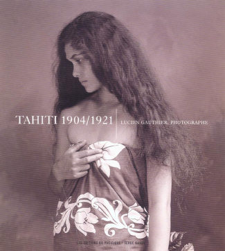 Tahiti 1904/1921. Lucien Gauthier, photographe