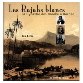 Les rajahs blancs : la dynastie des Brooke à Bornéo