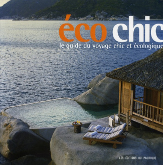 Ecochic. Le guide du voyage chic et écologique