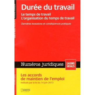 Numéros juridiques Novembre 2013 : Durée du travail. Le temps de travail, l'organisation du temps de
