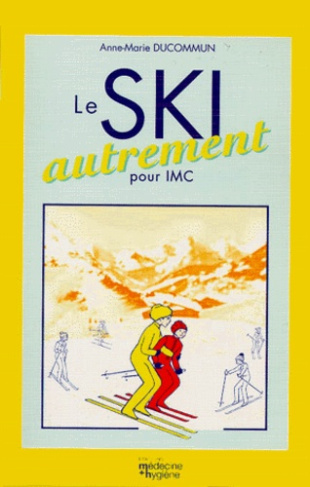 LE SKI AUTREMENT. Enseigner le ski alpin aux personnes atteintes d'infirmité motrice cérébrale